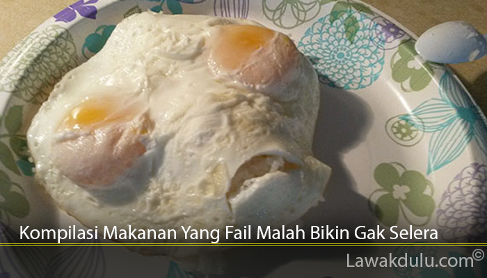 Kompilasi Makanan Yang Fail Malah Bikin Gak Selera