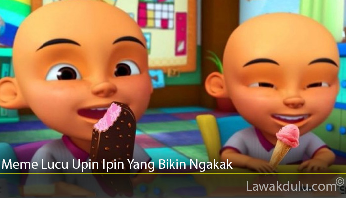 Meme Lucu Upin Ipin Yang Bikin Ngakak Lawak Dulu